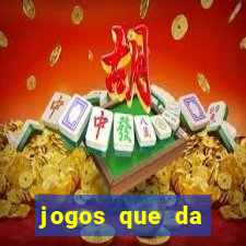 jogos que da dinheiro sem depositar